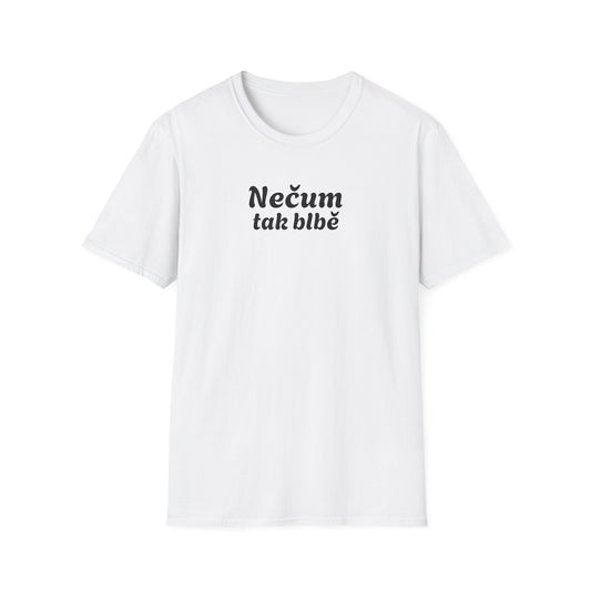 Prémiové Bavlněné Unisex Triko "Nečum tak blbě"