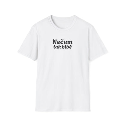 Prémiové Bavlněné Unisex Triko "Nečum tak blbě"